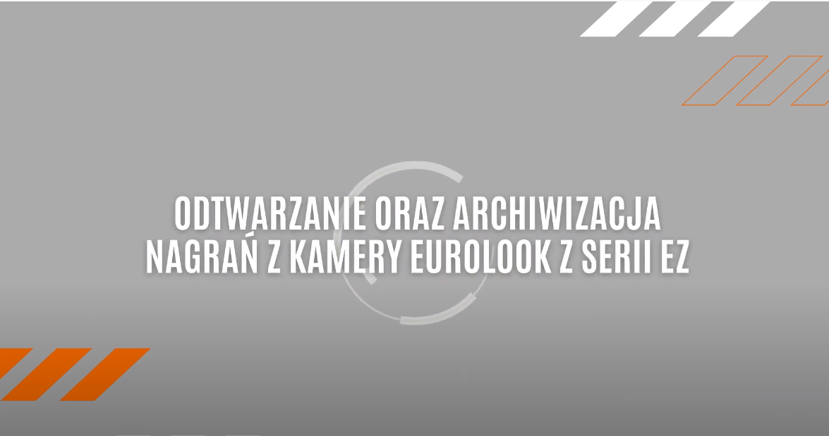 Odtwarzanie i archiwizacja nagrań z kamer Eurolook z serii EZ/DSB